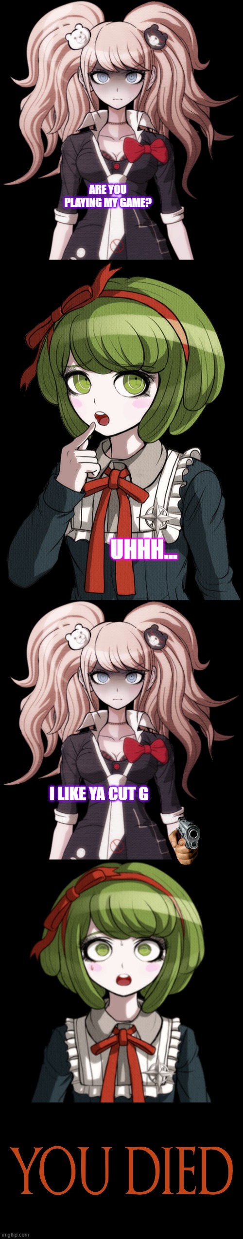 I like ya cheeks! | ARE YOU PLAYING MY GAME? UHHH... I LIKE YA CUT G | image tagged in danganronpa,dank memes,funny | made w/ Imgflip meme maker