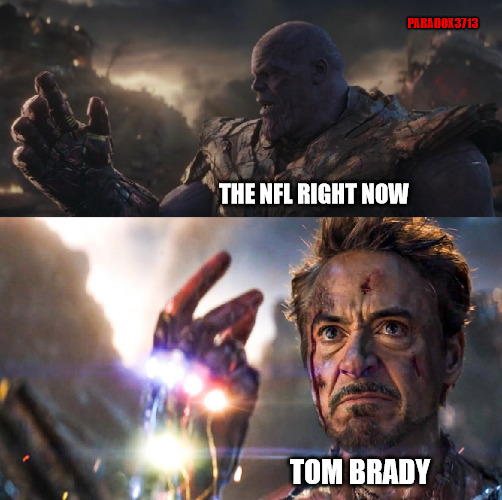 Well...someone has to save the NFL from itself.  LOL! | PARADOX3713; THE NFL RIGHT NOW; TOM BRADY | image tagged in memes,funny,nfl,tom brady,goat,thanos infinity stones | made w/ Imgflip meme maker