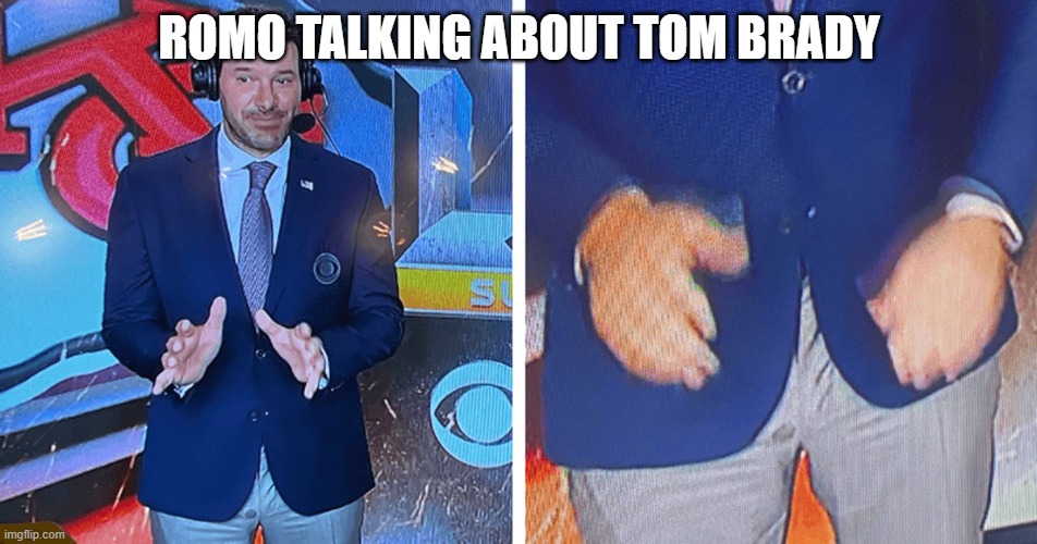 Tony Romo Talking about Tom Brady | ROMO TALKING ABOUT TOM BRADY | image tagged in romo,romo and brady,romo wet spot | made w/ Imgflip meme maker