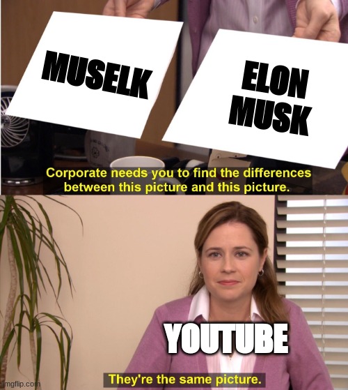 They're The Same Picture | MUSELK; ELON MUSK; YOUTUBE | image tagged in memes,they're the same picture | made w/ Imgflip meme maker