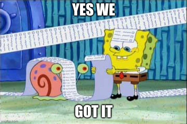Spongebob's List | YES WE GOT IT | image tagged in spongebob's list | made w/ Imgflip meme maker