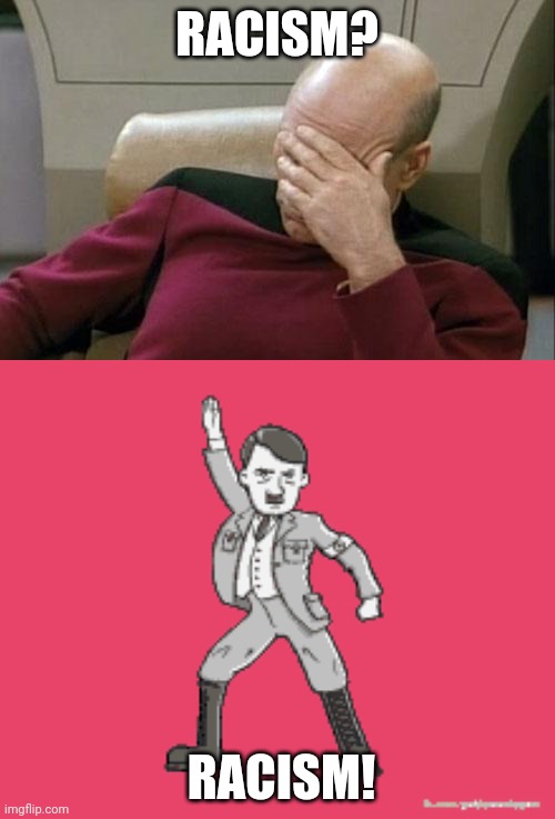 RACISM? RACISM! | image tagged in memes,captain picard facepalm,memes | made w/ Imgflip meme maker