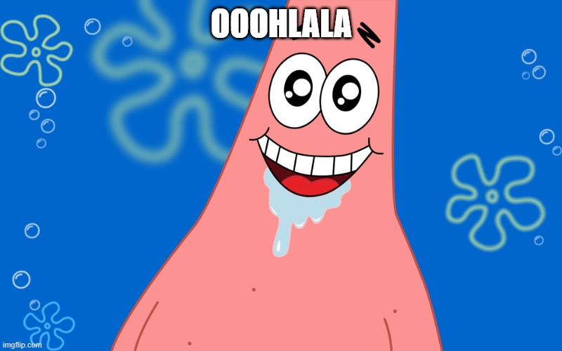 Patrick Drooling Spongebob | OOOHLALA | image tagged in patrick drooling spongebob | made w/ Imgflip meme maker