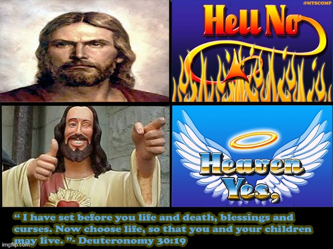 Hell No! | image tagged in hell no,heaven yes,deuteronomy 30 19,jesus drake meme | made w/ Imgflip meme maker