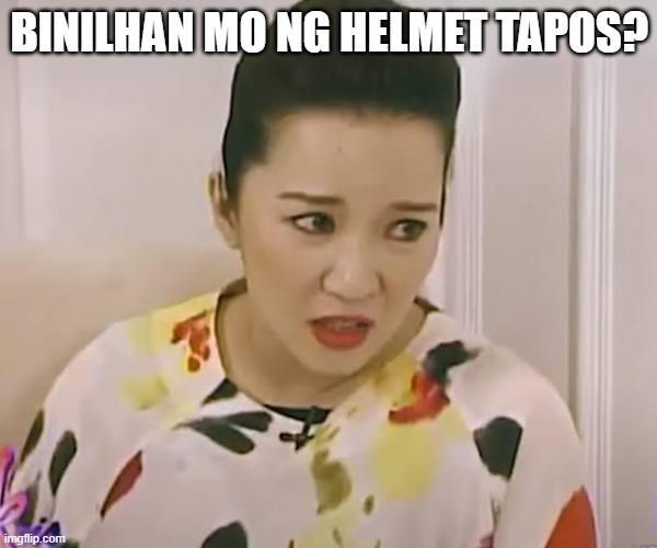 Kris Aquino Because? | BINILHAN MO NG HELMET TAPOS? | image tagged in kris aquino because | made w/ Imgflip meme maker