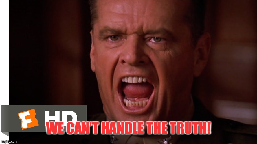 Republicans when it’s time to face the consequences of their actions | WE CAN’T HANDLE THE TRUTH! | image tagged in you can t handle the truth | made w/ Imgflip meme maker