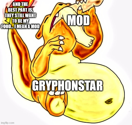 Pokemon Go Vore | AND THE BEST PART IS, THEY STILL WANT TO BE MY FOOD... I MEAN A MOD MOD GRYPHONSTAR | image tagged in pokemon go vore | made w/ Imgflip meme maker