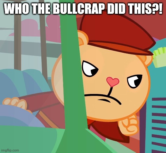 WHO THE BULLCRAP DID THIS?! | made w/ Imgflip meme maker