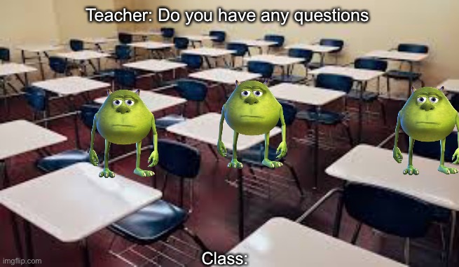 This is relatable | Teacher: Do you have any questions; Class: | image tagged in silence,relatable | made w/ Imgflip meme maker