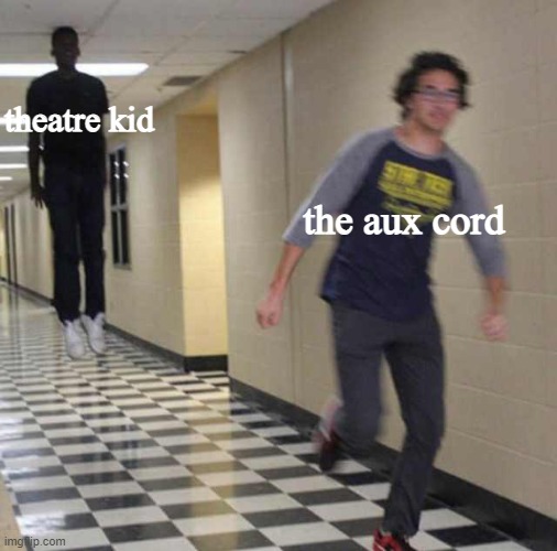 floating boy chasing running boy | theatre kid the aux cord | image tagged in floating boy chasing running boy | made w/ Imgflip meme maker