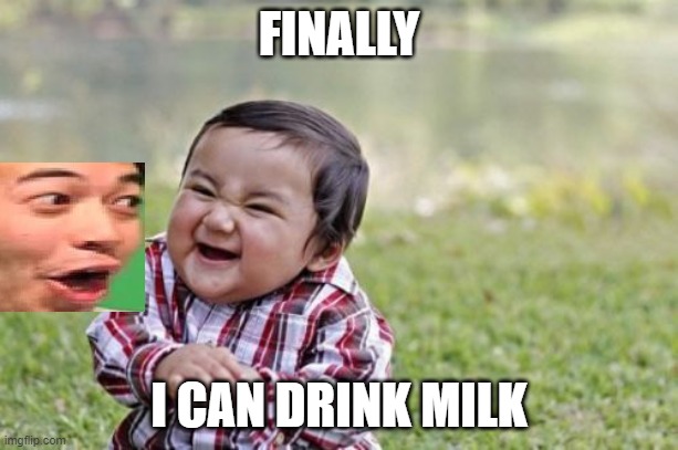 Evil Toddler | FINALLY; I CAN DRINK MILK | image tagged in memes,evil toddler | made w/ Imgflip meme maker