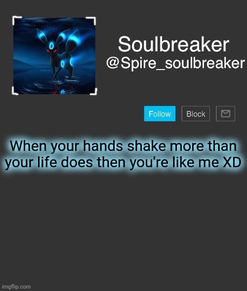 Spire | When your hands shake more than your life does then you're like me XD | image tagged in spire | made w/ Imgflip meme maker