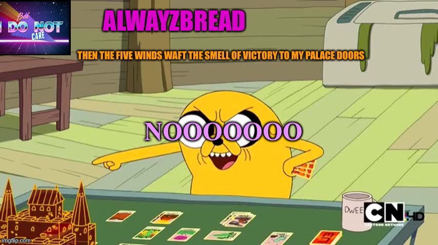 Alwayzbread adventure time announcement template | NOOOOOOO | image tagged in alwayzbread adventure time announcement template | made w/ Imgflip meme maker