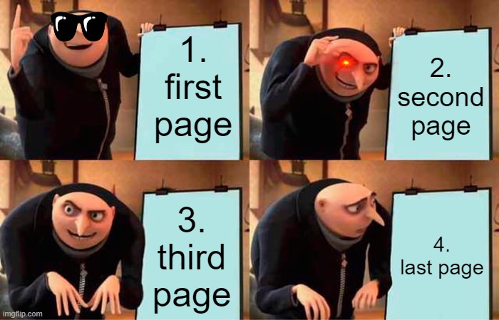 Gru's Plan Meme | 1. first page; 2. second page; 3. third page; 4. last page | image tagged in memes,gru's plan | made w/ Imgflip meme maker
