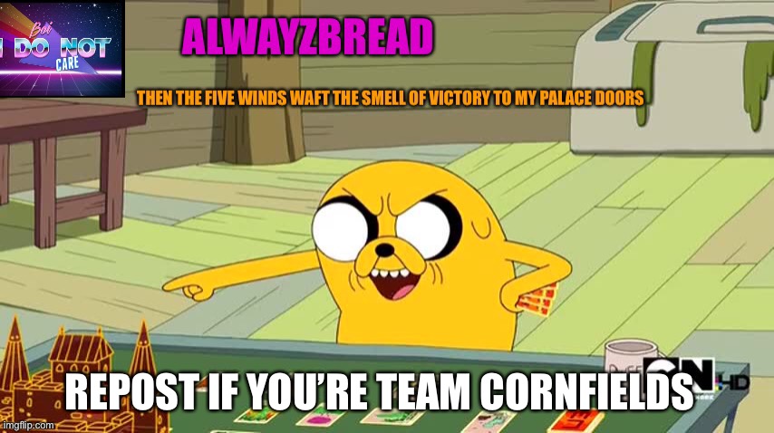 I TOLD YOU CORN FEILDS ARE AWESOME | REPOST IF YOU’RE TEAM CORNFIELDS | image tagged in alwayzbread adventure time announcement template | made w/ Imgflip meme maker