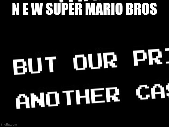 NEW SUPER MARIO BROS | N E W SUPER MARIO BROS | image tagged in mario,bros,new,2,wsb nwes | made w/ Imgflip meme maker