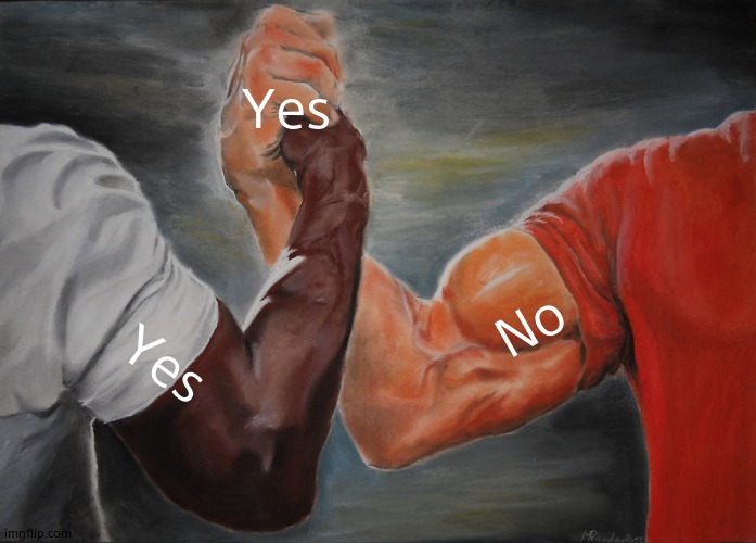 Epic Handshake | Yes; No; Yes | image tagged in memes,epic handshake | made w/ Imgflip meme maker