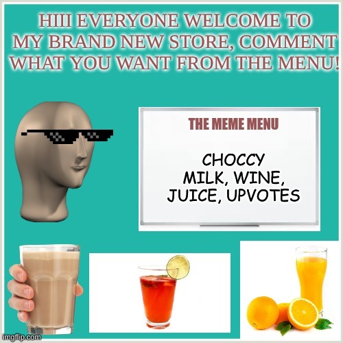 If you choose upvotes, ill upvote 1-26 of your memes. You can choose. My goal is to get to 20K points! | image tagged in choccy milk,juice,wine | made w/ Imgflip meme maker