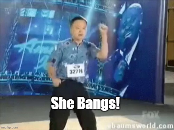 She Bangs! | image tagged in funny | made w/ Imgflip meme maker