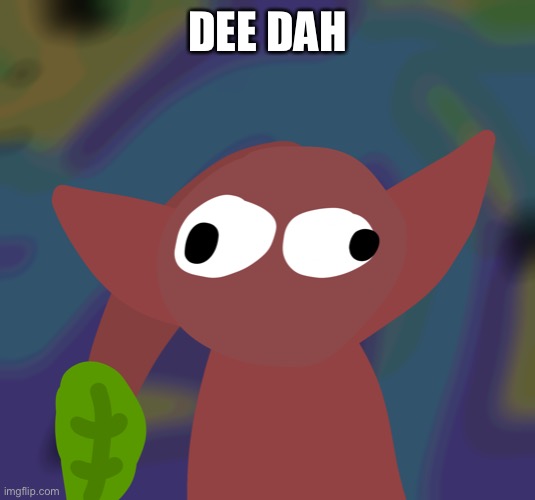 DEE DAH | made w/ Imgflip meme maker