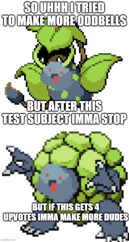 ODDBELL | SO UHHH I TRIED TO MAKE MORE ODDBELLS; BUT AFTER THIS TEST SUBJECT IMMA STOP; BUT IF THIS GETS 4 UPVOTES IMMA MAKE MORE DUDES | image tagged in pokemon | made w/ Imgflip meme maker