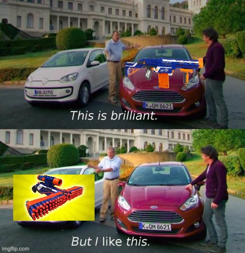 This Is Brilliant But I Like This | image tagged in this is brilliant but i like this,nerf,top gear | made w/ Imgflip meme maker