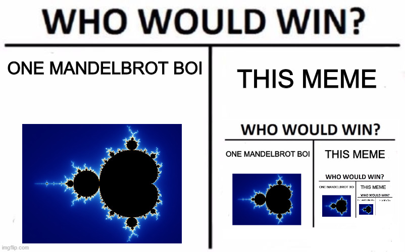 Inception | ONE MANDELBROT BOI; THIS MEME | image tagged in memes,who would win | made w/ Imgflip meme maker