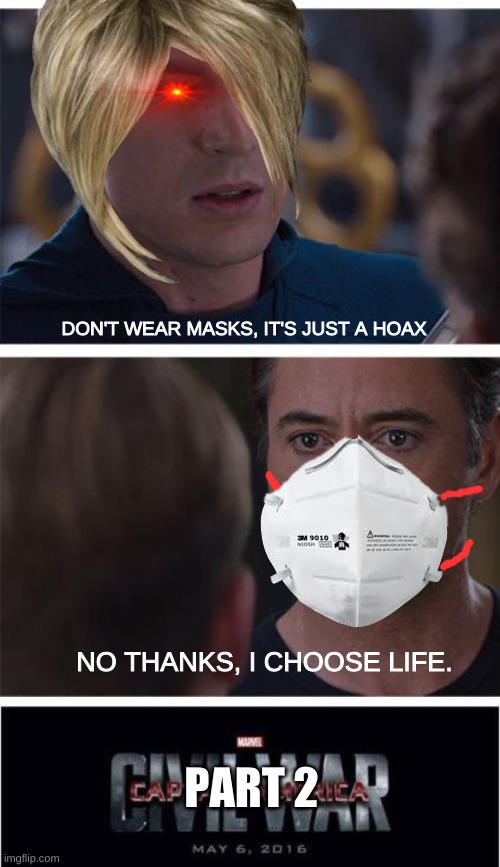 no thanks, i choose life | DON'T WEAR MASKS, IT'S JUST A HOAX; NO THANKS, I CHOOSE LIFE. PART 2 | image tagged in memes,marvel civil war 1 | made w/ Imgflip meme maker