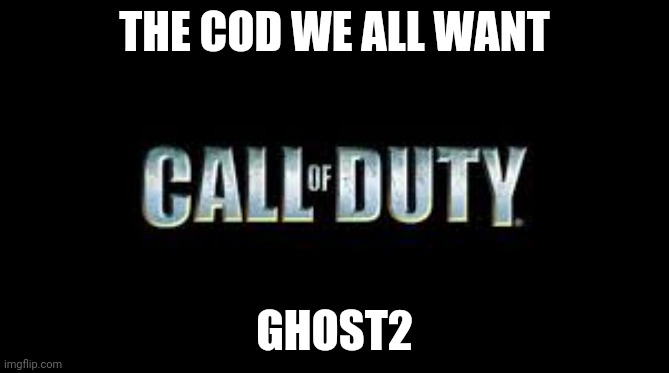 G2 | THE COD WE ALL WANT; GHOST2 | image tagged in call of duty | made w/ Imgflip meme maker