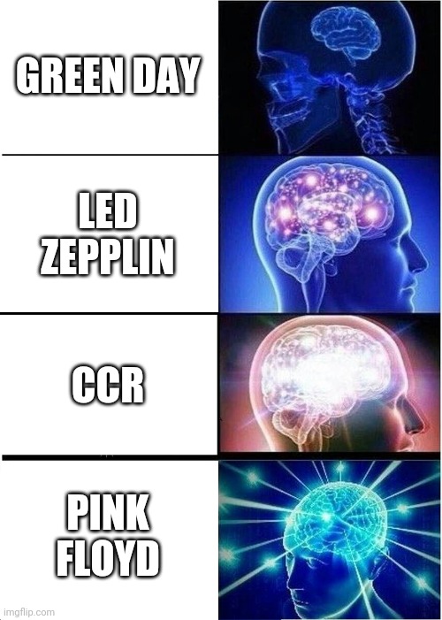 Expanding pink Floyd | GREEN DAY; LED ZEPPLIN; CCR; PINK FLOYD | image tagged in memes,expanding brain | made w/ Imgflip meme maker