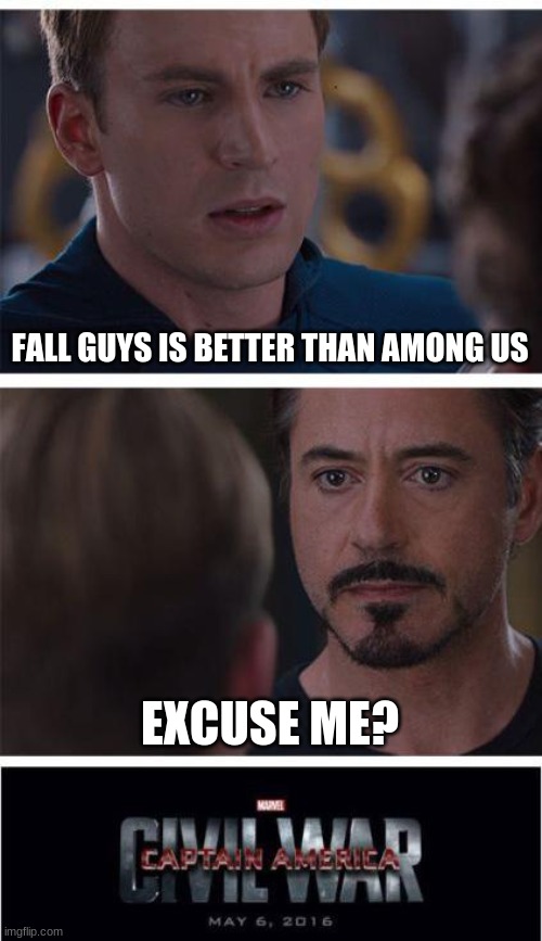 Marvel Civil War 1 | FALL GUYS IS BETTER THAN AMONG US; EXCUSE ME? | image tagged in memes,marvel civil war 1 | made w/ Imgflip meme maker