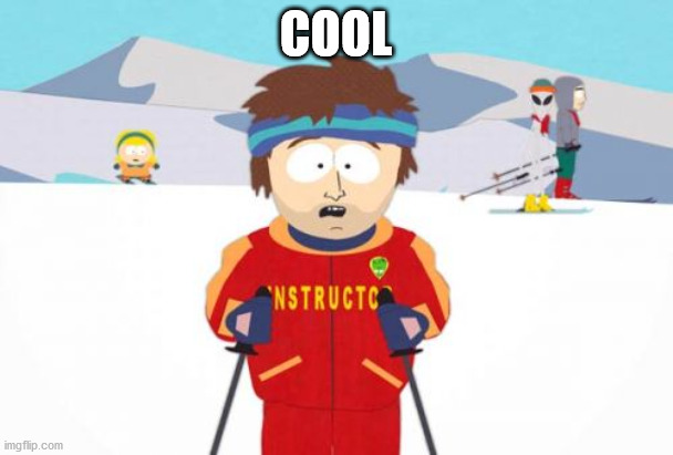 Super Cool Ski Instructor Meme | COOL | image tagged in memes,super cool ski instructor | made w/ Imgflip meme maker