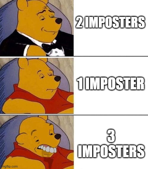 Ik Among Us and its memes are dying but I didn't have any other ideas | 2 IMPOSTERS; 1 IMPOSTER; 3 IMPOSTERS | image tagged in tuxedo on top winnie the pooh 3 panel | made w/ Imgflip meme maker