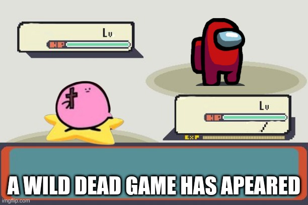 Pokemon Battle | A WILD DEAD GAME HAS APEARED | image tagged in pokemon battle | made w/ Imgflip meme maker