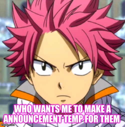 WHO WANTS ME TO MAKE A ANNOUNCEMENT TEMP FOR THEM | made w/ Imgflip meme maker