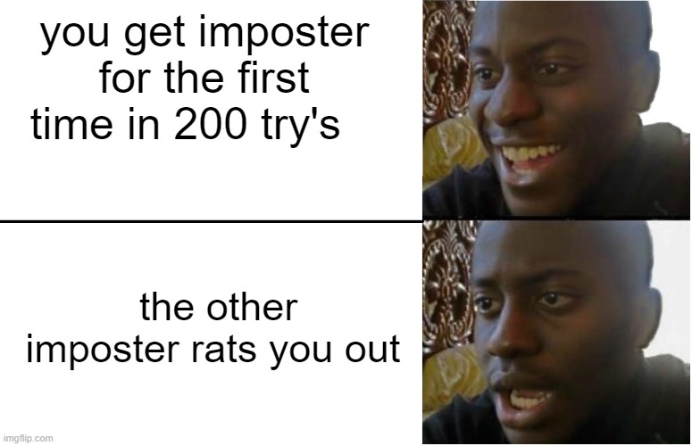 that sucks | you get imposter for the first time in 200 try's; the other imposter rats you out | image tagged in disappointed black guy | made w/ Imgflip meme maker