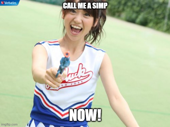 I want you to call me a simp | CALL ME A SIMP; NOW! | image tagged in memes,yuko with gun | made w/ Imgflip meme maker