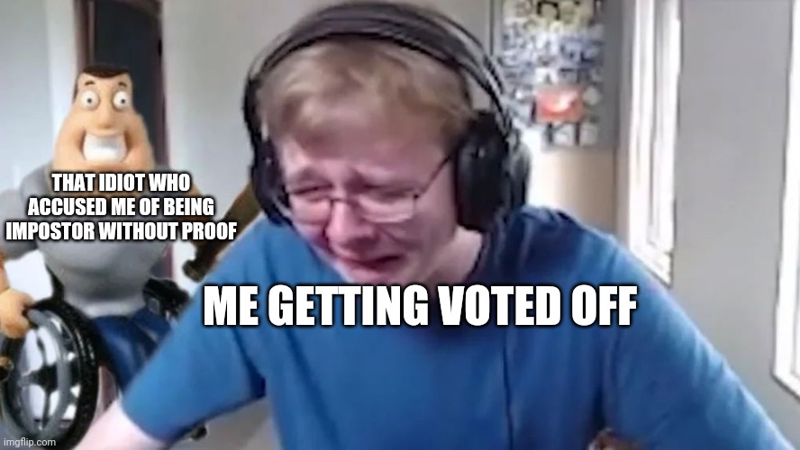 I hate it when I get accused of being impostor WITH NO PROOF | THAT IDIOT WHO ACCUSED ME OF BEING IMPOSTOR WITHOUT PROOF; ME GETTING VOTED OFF | image tagged in call me carson | made w/ Imgflip meme maker