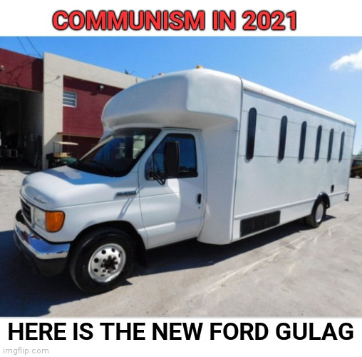  COMMUNISM IN 2021; HERE IS THE NEW FORD GULAG | image tagged in gulag,communism | made w/ Imgflip meme maker