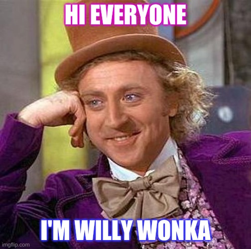 Willy Wonka's creepy smile | HI EVERYONE; I'M WILLY WONKA | image tagged in memes,creepy condescending wonka | made w/ Imgflip meme maker
