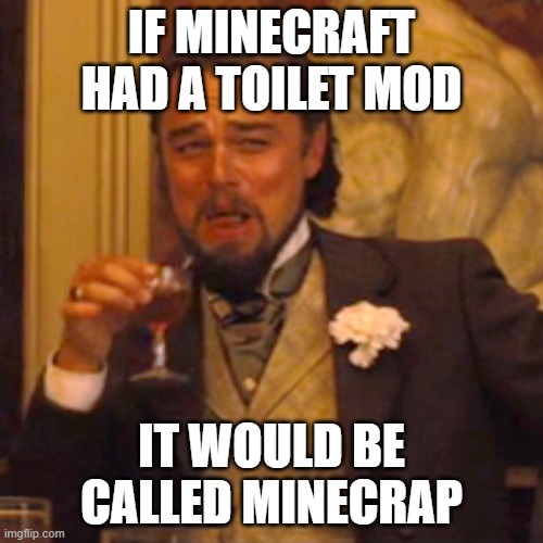 jokes #2 | IF MINECRAFT HAD A TOILET MOD; IT WOULD BE CALLED MINECRAP | image tagged in memes,laughing leo | made w/ Imgflip meme maker