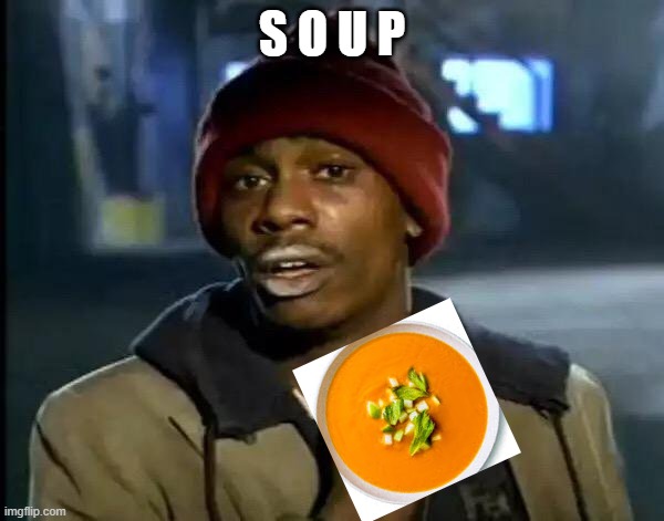 Y'all Got Any More Of That | S O U P | image tagged in memes,y'all got any more of that,soup,soupy soup mcsoup | made w/ Imgflip meme maker