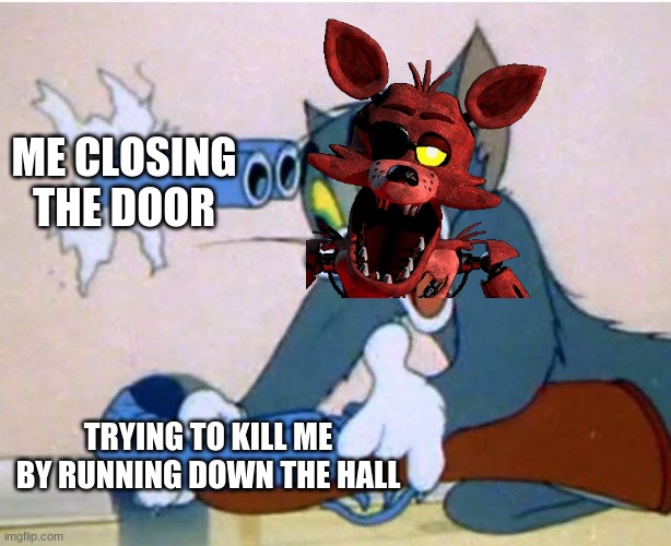 Foxy the Pirate Fox V.S. Me in a nutshell | ME CLOSING THE DOOR; TRYING TO KILL ME BY RUNNING DOWN THE HALL | image tagged in tom and jerry,fnaf,memes,running | made w/ Imgflip meme maker