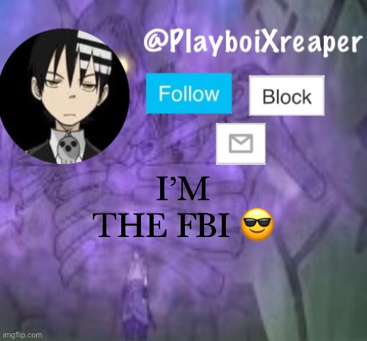 PlayboiXreaper | I’M THE FBI 😎 | image tagged in playboixreaper | made w/ Imgflip meme maker