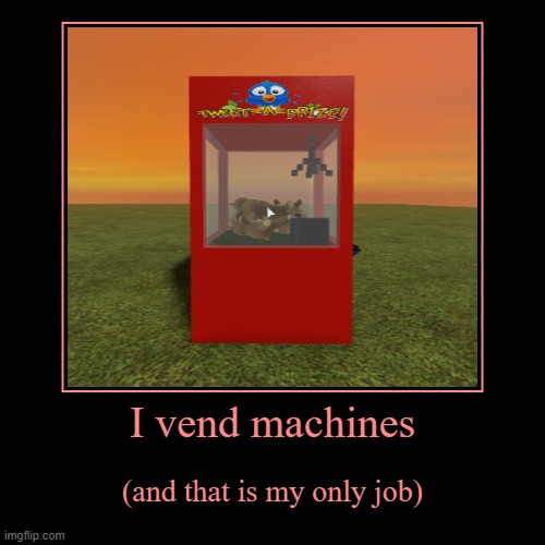 Hi, I am a vending machine. | image tagged in vending machine,vend,machines,hello | made w/ Imgflip demotivational maker
