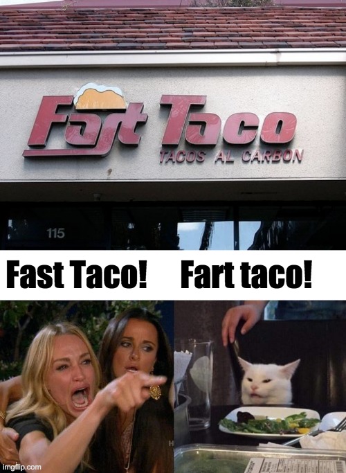 Fast Taco! Fart taco! | image tagged in fart tacos,memes,woman yelling at cat | made w/ Imgflip meme maker