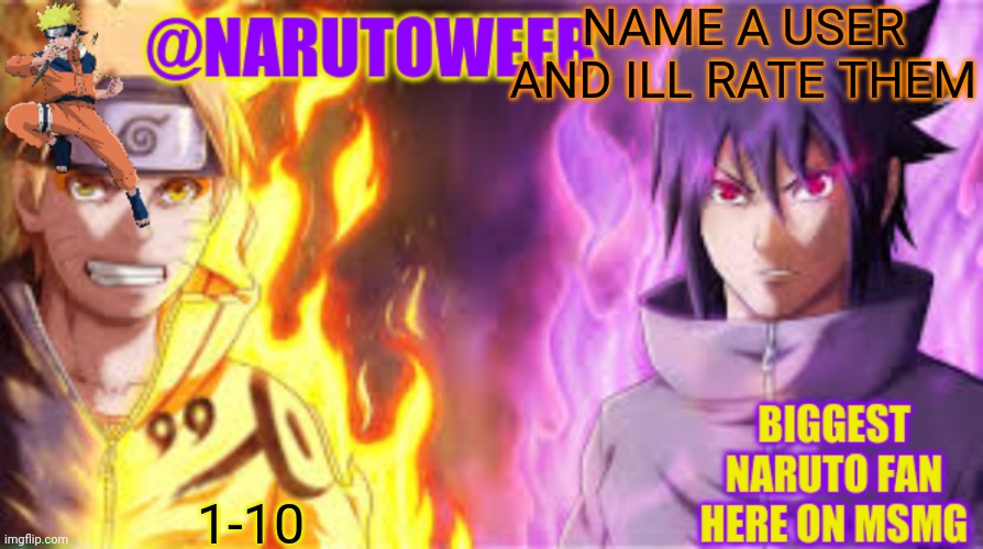 naruto_weebs naruto & sasuke temp | NAME A USER AND ILL RATE THEM; 1-10 | image tagged in naruto_weebs naruto sasuke temp | made w/ Imgflip meme maker