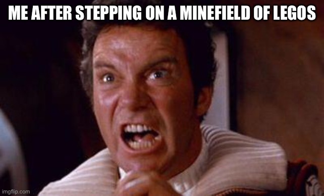 khan | ME AFTER STEPPING ON A MINEFIELD OF LEGOS | image tagged in khan | made w/ Imgflip meme maker