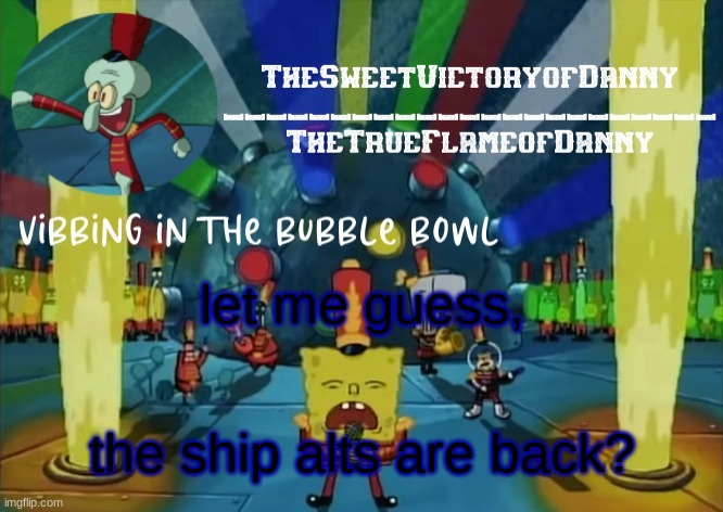 is this monday cursed or something? | let me guess, the ship alts are back? | image tagged in thesweetvictoryofdanny announcement | made w/ Imgflip meme maker