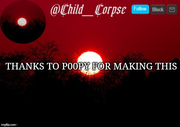 Child_Corpse announcement template | THANKS TO P00PY FOR MAKING THIS | image tagged in child_corpse announcement template | made w/ Imgflip meme maker